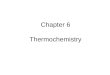 Chapter 6 Thermochemistry. Final Exam. ( May7, 2014 Wednesday) Instructional Complex 421 10:15 AM. –12:15 PM