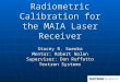 Radiometric Calibration for the MAIA Laser Receiver Stacey R. Sueoka Mentor: Robert Nolan Supervisor: Don Ruffatto Textron Systems