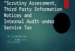 “Scrutiny Assessment, Third Party Information Notices and Internal Audit under Service Tax” BY : CA KRISHAN GARG M.COM, F.C.A., C.S., D.T.M.P