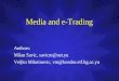 Media and e-Trading Authors: Milan Savic, savicm@net.yu Veljko Milutinovic, vm@kondor.etf.bg.ac.yu