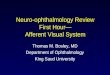 Neuro-ophthalmology Review First Hour— Afferent Visual System Thomas M. Bosley, MD Department of Ophthalmology King Saud University