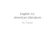 English 11: American Literature Mr. Cooper. AIM: What is American Literature? Define: AMERICA Name 20 American Authors Name 5 American literary movements