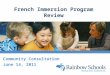 French Immersion Program Review Community Consultation June 14, 2011