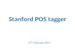 Stanford POS tagger 17 th February 2011. System requirement Java 1.5+ –  