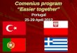 Comenius program “Easier together” Portugal 25-29 April 2012