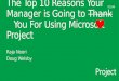The Top 10 Reasons Your Manager is Going to Thank You For Using Microsoft Project Raja Noori Doug Welsby PC244