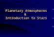 Planetary Atmospheres & Introduction to Stars. IS Symposium Just a reminder that all IS students are encouraged to attend and participate in next week's