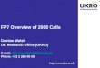 Http:// FP7 Overview of 2008 Calls Damian Walsh UK Research Office (UKRO) E-mail: damian.walsh@bbsrc.ac.uk Phone: +32 2 286 90 59damian.walsh@bbsrc.ac.uk
