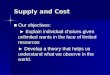 Supply and Cost ■ Our objectives: ► Explain individual choices given unlimited wants in the face of limited resources ► Explain individual choices given