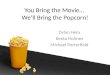You Bring the Movie… We’ll Bring the Popcorn! Dylan Herx Keeta Holmes Michael Porterfield