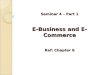 Seminar 4 – Part 1 E-Business and E-Commerce Ref: Chapter 6