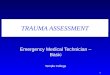 1 TRAUMA ASSESSMENT Emergency Medical Technician – Basic Temple College