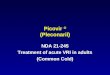 Picovir  (Pleconaril) NDA 21-245 Treatment of acute VRI in adults (Common Cold)