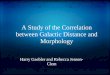 A Study of the Correlation between Galactic Distance and Morphology Harry Gaebler and Rebecca Jensen- Clem