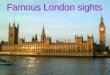 It is of the sights of London. Here you can meet the famous, of course and the infamous: an unforgettable experience