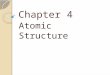 Chapter 4 Atomic Structure Theories about matter were based on the ideas of Greek philosophers: Democritus (400 B.C. ) – coins the term “atom” saying