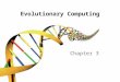 Evolutionary Computing Chapter 3. / 41 Recap of EC metaphor (1/2) A population of individuals exists in an environment with limited resources Competition
