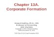 Chapter 13A. Corporate Formation Howard Godfrey, Ph.D., CPA Professor of Accounting UNC Charlotte Copyright © 2015. Howard Godfrey Edited December 02,