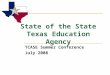 State of the State Texas Education Agency TCASE Summer Conference July 2008