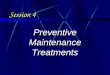 Session 4 Preventive Maintenance Treatments. Learning Objectives 1.Identify typical preventive maintenance techniques used on HMA and PCC pavements 2.Identify