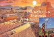 The AZTECS & The Incas By:Ben Orban Period:6. Aztecs: Name of civilization: The Aztecs. The location of the Aztecs was mainly in central Mexico and the
