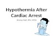 Hypothermia After Cardiac Arrest Jimmy Hall, RN, MSN