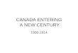 CANADA ENTERING A NEW CENTURY 1900-1914. CANADA: LAND OF OPPORTUNITY