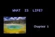 Chapter 1 WHAT IS LIFE?. Life is a condition that distinguishes organisms from inorganic objects, i.e. non-life, and dead organisms. organismsinorganic
