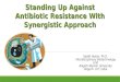 Standing Up Against Antibiotic Resistance With Synergistic Approach Sadaf Hasan, Ph.D. Interdisciplinary Biotechnology Unit Aligarh Muslim University Aligarh-