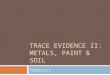 TRACE EVIDENCE II: METALS, PAINT & SOIL Forensics