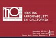HOUSING AFFORDABILITY IN CALIFORNIA November 12,2015 San Jose Hearing Oscar Wei, Senior Economist