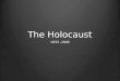 The Holocaust 1933 -1945. The Holocaust Holocaust in Greek means destruction by fire. Holocaust in Greek means destruction by fire. The Holocaust is the