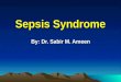 Sepsis Syndrome By: Dr. Sabir M. Ameen. Sepsis and Septic Shock 13th leading cause of death in U.S. 500,000 episodes each year 35% mortality 30-50% culture-positive