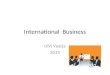 International Business Ulvi Vaarja 2015. International Business Any situation where the production or distribution of goods or services crosses country