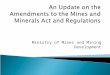 Ministry of Mines and Mining Development. ◦ Stakeholder consultation ◦ Draft principles ◦ Cabinet approval ◦ Draft Bill ◦ Approval by CCL ◦ Bill published