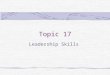 Topic 17 Leadership Skills. Enhancing Learning From Experience Creating opportunities to get feedback: Use an “open door” policy, solicit feedback, and
