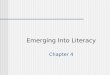 Emerging Into Literacy Chapter 4. Emerging Into Literacy Overview Objectives Key Terms