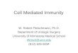 Cell Mediated Immunity W. Robert Fleischmann, Ph.D. Department of Urologic Surgery University of Minnesota Medical School rfleisch@umn.edu (612) 626-5034