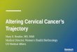 Altering Cervical Cancer’s Trajectory Mary S. Beattie, MD, MAS Medical Director, Women’s Health BioOncology US Medical Affairs
