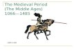 The Medieval Period (The Middle Ages) 1066—1485 1066-1485