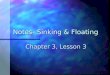 Notes- Sinking & Floating Chapter 3, Lesson 3. Sink or Float? Whether an object sinks or floats depends on the relative size of the buoyant force on the