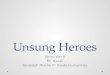 Unsung Heroes World War II Mr. Nazak Randolph Middle 7 th Grade Humanities