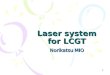 1 Laser system for LCGT Norikatsu MIO. 2 Power requirement for LGCT laser 780 W G=11 75 W 150 W 50 % Laser