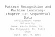 Pattern Recognition and Machine Learning-Chapter 13: Sequential Data Affiliation: Kyoto University Name: Kevin Chien, Dr. Oba Shigeyuki, Dr. Ishii Shin
