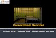 SECURITY AND CONTROL IN A CORRECTIONAL FACILITY. Copyright and Terms of Service Copyright © Texas Education Agency, 2011. These materials are copyrighted