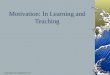 Copyright  Motivation: In Learning and Teaching
