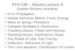 PHY138 – Waves Lecture 9 Quarter Review, including: Error Propagation Simple Harmonic Motion: Force, Energy Mass on spring / Pendulum Damped Oscillations,