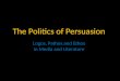 The Politics of Persuasion Logos, Pathos and Ethos in Media and Literature