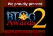 We proudly present. What is the Philippine Blog Awards? The Annual Philippine Blog Awards (PBA) aims to recognize notable Filipino- owned blogs in their