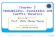 Wireless Communication Network Lab. Chapter 2 Probability, Statistics and Traffic Theories EE of NIUChih-Cheng Tseng1 Prof. Chih-Cheng Tseng tsengcc@niu.edu.tw